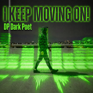 I KEEP MOVING ON! by DP Dark Poet