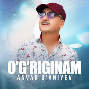 Anvar G'aniyev - O'g'riginam