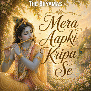 Mera Aapki Kripa Se by The Shyamas