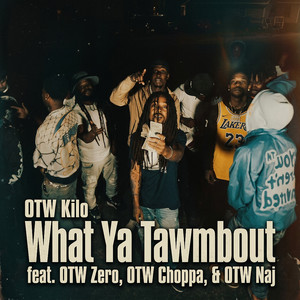What Ya Tawmbout by OTW Kilo, OTW Zero, OTW Choppa, OTW Naj