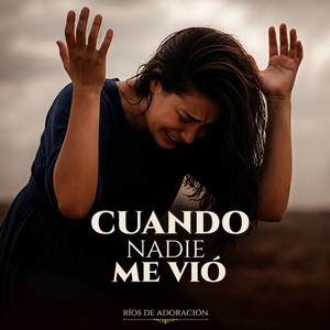 Cuando Nadie Me Vió by Ríos de Adoración