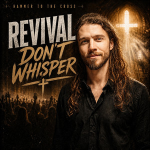 Revival Don't Whisper by Hammer to the Cross