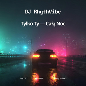 DJ RhythVibe - Tylko Ty — Całą Noc