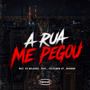A Rua Me Pegou by MC Felipinho SP, MC Viot, MC VS Boladão, M4NOBH, TRIP MUSIC