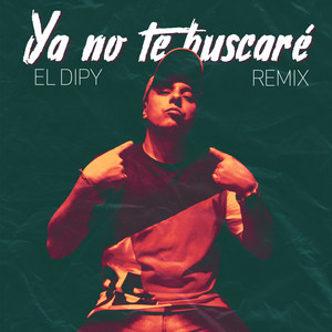 El Dipy - Ya No Te Buscare (Remix)