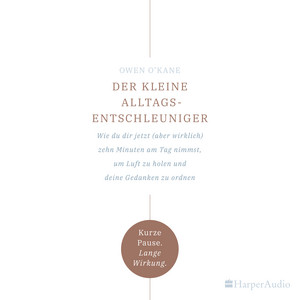 Der kleine Alltagsentschleuniger (ungekürzt) [Wie du dir jetzt (aber wirklich) zehn Minuten am Tag nimmst, um Luft zu holen und deine Gedanken zu ordnen]