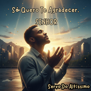 Servo Do Altíssimo, Jovem Italo & Italo Souza - I Just Want to Thank You, LORD