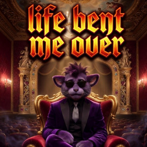 Life bent me over by Fuzzy Butt Bassel