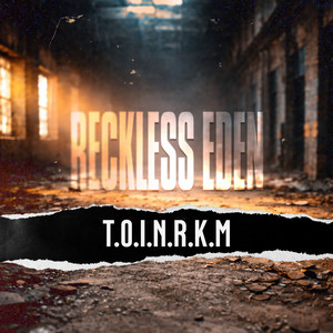 T.O.I.n.R.K.M by Reckless Eden