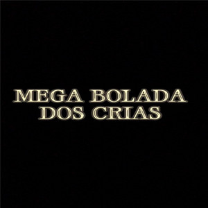 MEGA BOLADA DOS CRIAS