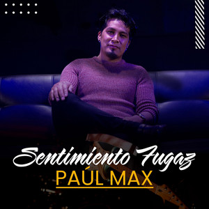 Paúl Max - Sentimiento Fugaz