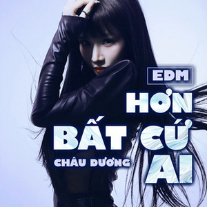 Hơn Bất Cứ Ai - Magnetic EDM by Châu Dương, NhacPro Remix, HThuong