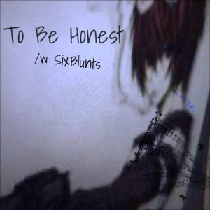 To Be Honest by basedasfrick, SixBlunts