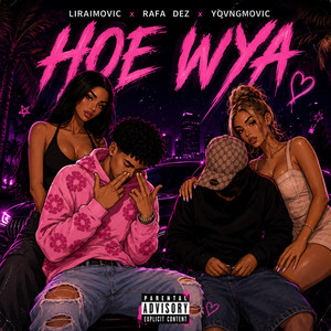 HOE WYA by LIRAIMOVIC, Rafa Dez, YOVNGMOVIC