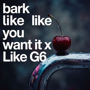 bark like you want it x Like A G6 by Violet Compass