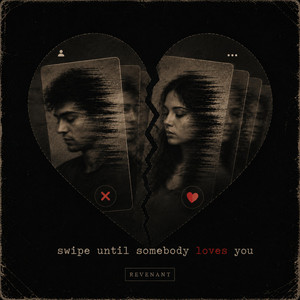 swipe until somebody loves you by Revenant