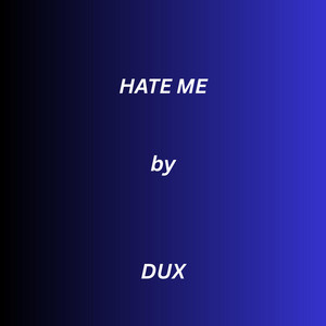 Hate Me by DUX