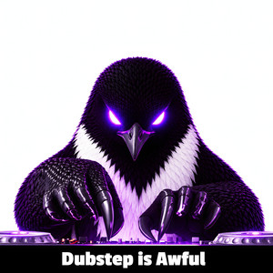 Dubstep Is Awful by TUNDERO