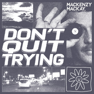 Don't Quit Trying by Mackenzy Mackay