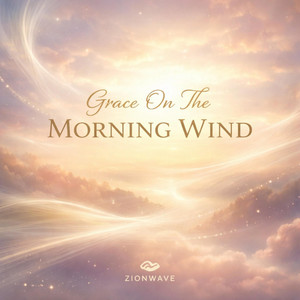 GRACE ON THE MORNING WIND PART1 by ZIONWAVE