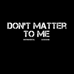Don't Matter To Me - Instrumental