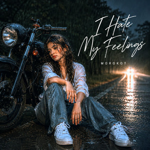I Hate My Feelings by Morokot