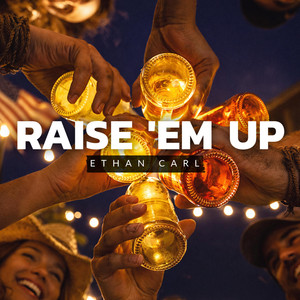 Raise 'Em Up by Ethan Carl