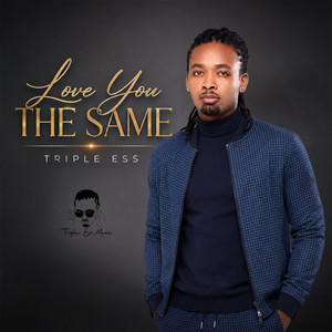 Love You The Same by Triple Ess