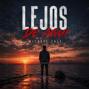 Lejos De Aqui by Michael Yuls