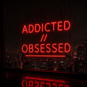 ADDICTED//OBSESSED by CHRYSTYAN