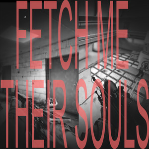 FETCH ME THEIR SOULS by 977owo