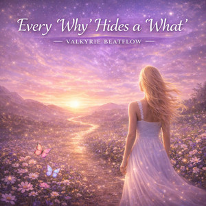 Every Why Hides a What by Valkyrie Beatflow