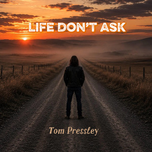 Life Don't Ask by Tom Pressley