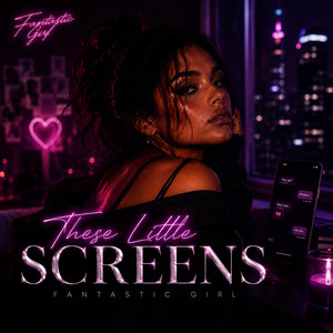 These Little Screens by Fantastic Girl