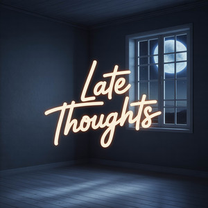 LATE THOUGHTS by Arixen Noir