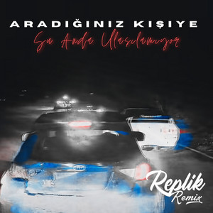 Replik Remix - Aradığınız Kişiye Şu Anda Ulaşılamıyor