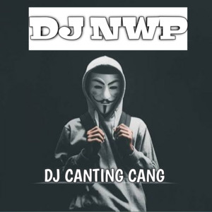 DJ NWP - DJ Canting Cang