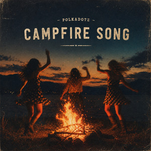 Campfire Song by Polkadotz