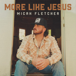More Like Jesus by Micah Fletcher