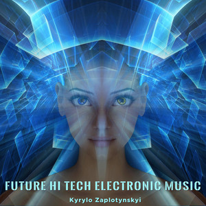 Kyrylo Zaplotynskyi — Future Hi Tech Electronic Music