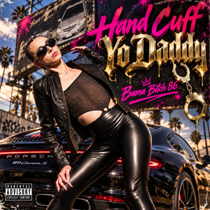 Hand Cuff Yo Daddy by Bama Bitch