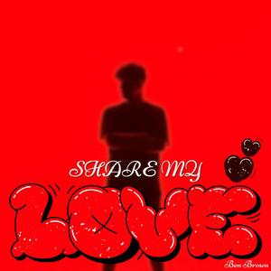 Share my love by Ben Brown