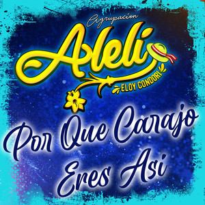 Agrupación Aleli - Por Que Carajos Eres Así