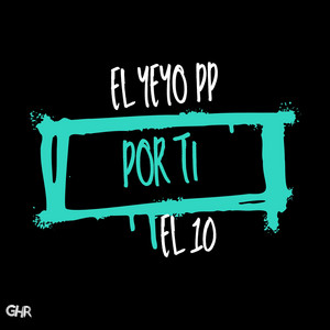 El Yeyo PP & EL10 - Por Ti