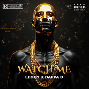 Watch Me by Leggy, Dappa D