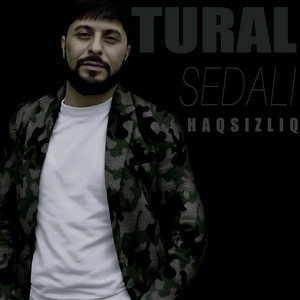 Tural Sedalı - Haqsızlıq