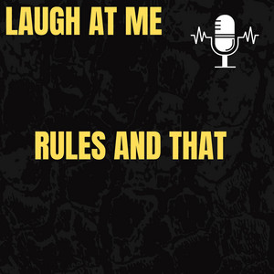 Rules And That by Laugh at me