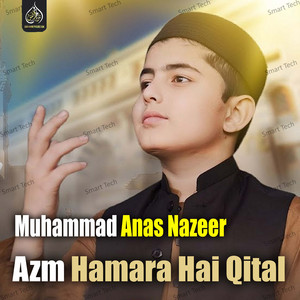 Muhammad Anas Nazeer - Azm Hamara Hai Qital