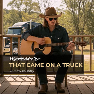 That Came On a Truck by Wyatt McCoy
