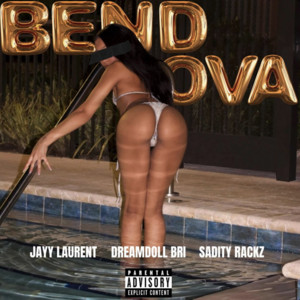 BEND OVA by Sadity Rackz, Dreamdollbrii, Jayy Laurent